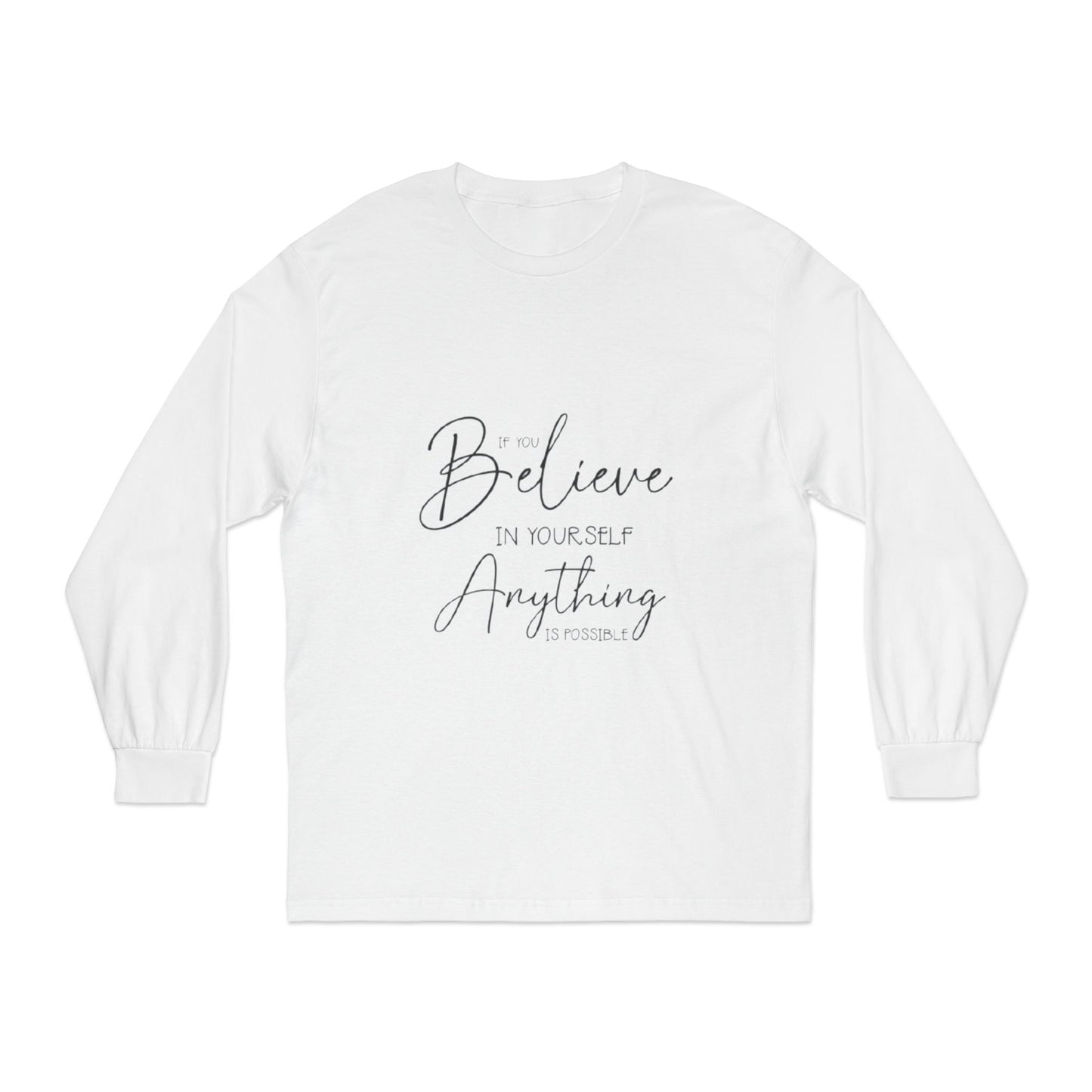Inspirational Long Sleeve T-Shirt - Believe in Yourself, Motivational Tee, Shirt for Every Occasion, Gift Ideas, Everyday Wear