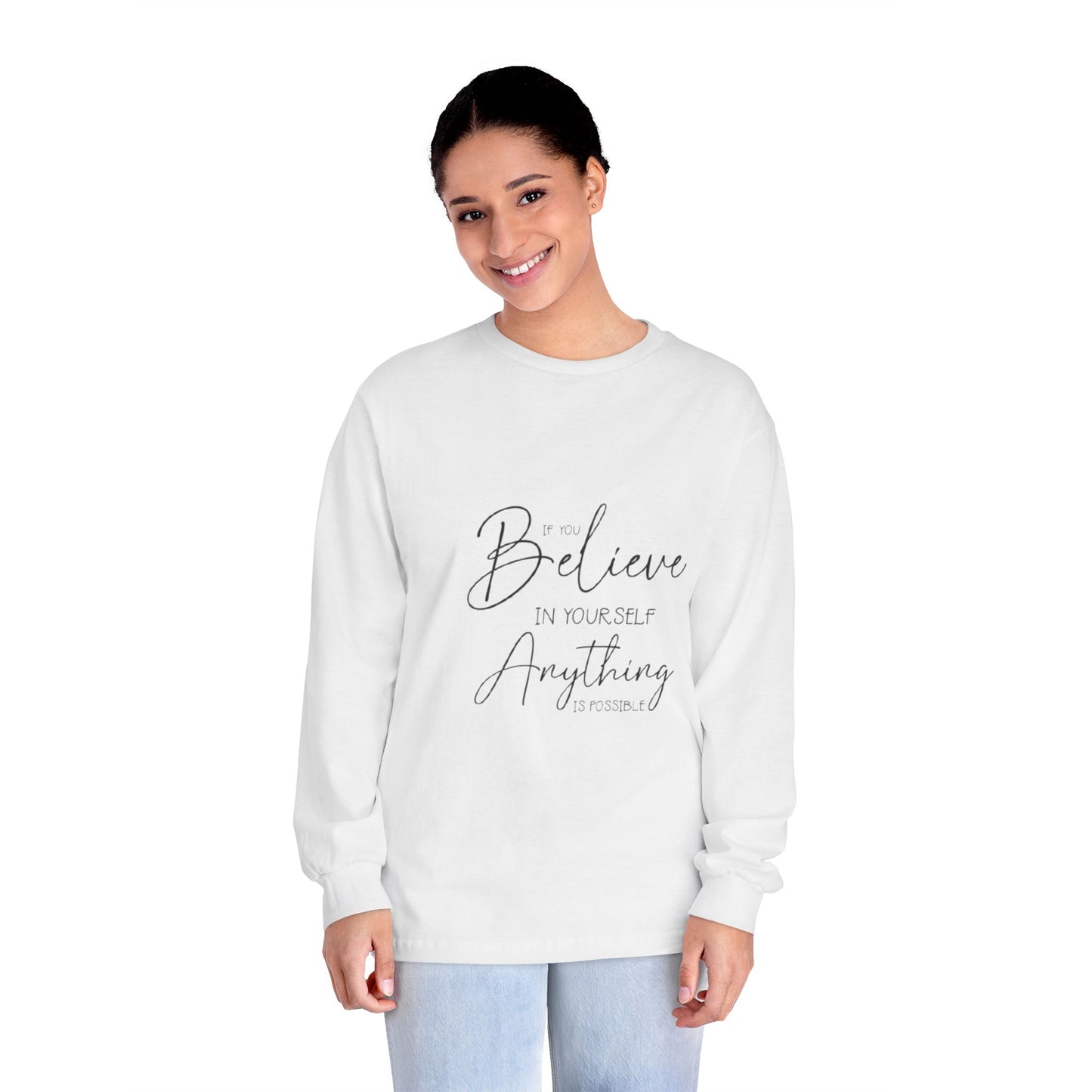 Inspirational Long Sleeve T-Shirt - Believe in Yourself, Motivational Tee, Shirt for Every Occasion, Gift Ideas, Everyday Wear