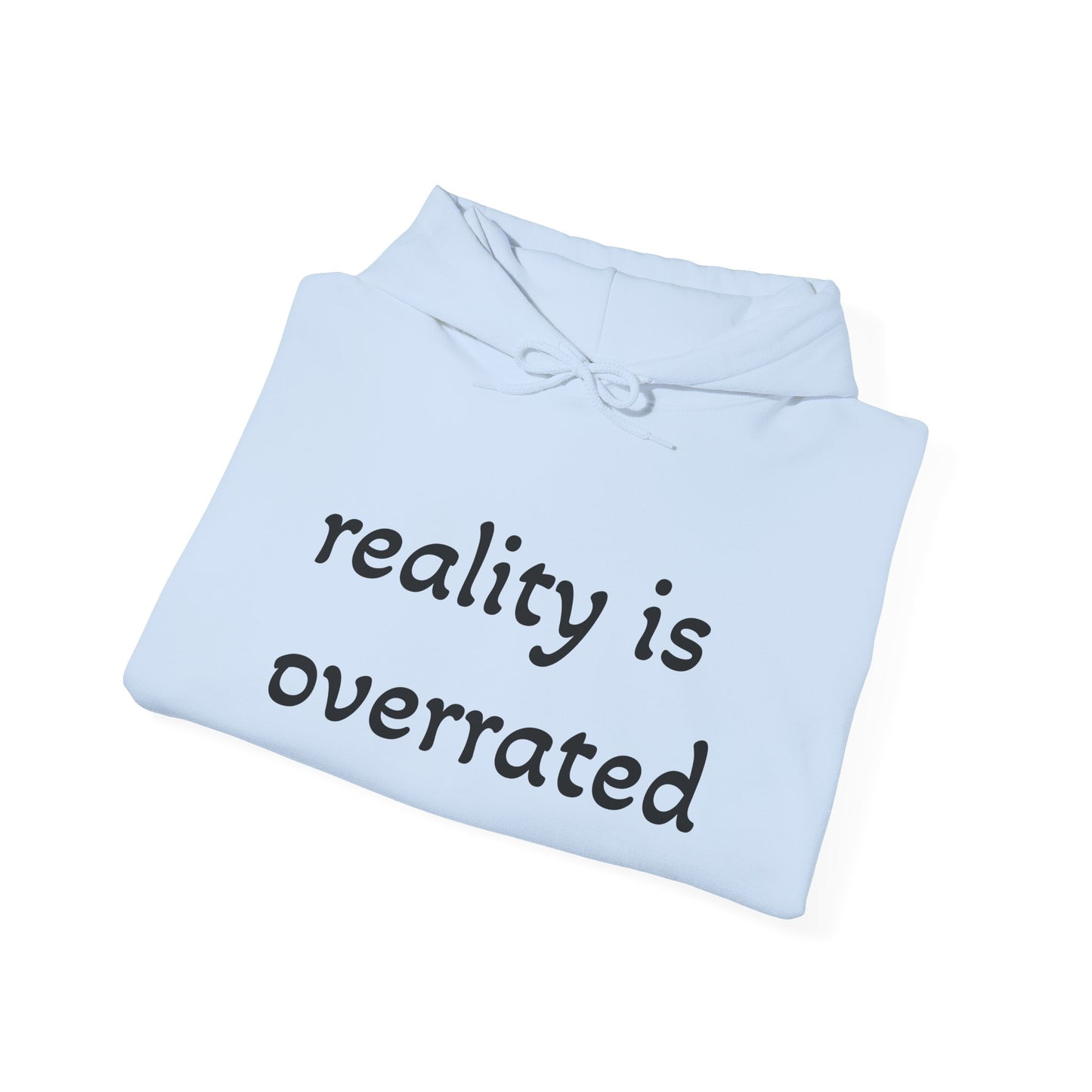 Reality Is Overrated Hoodie, Sweatshirt, Cozy Gift for Dreamers, Casual Style, Inspirational Apparel, Funny Hoodie