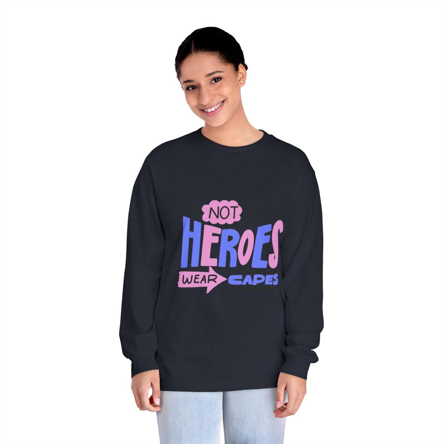 Classic Long Sleeve T-Shirt: Not All Heroes Wear Capes, Inspirational Tee, Gift for Heroes, Casual Wear, Everyday Comfort