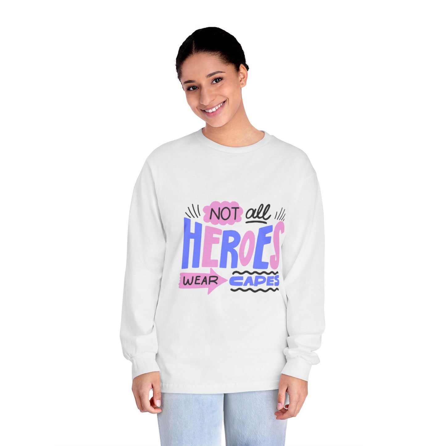 Classic Long Sleeve T-Shirt: Not All Heroes Wear Capes, Inspirational Tee, Gift for Heroes, Casual Wear, Everyday Comfort