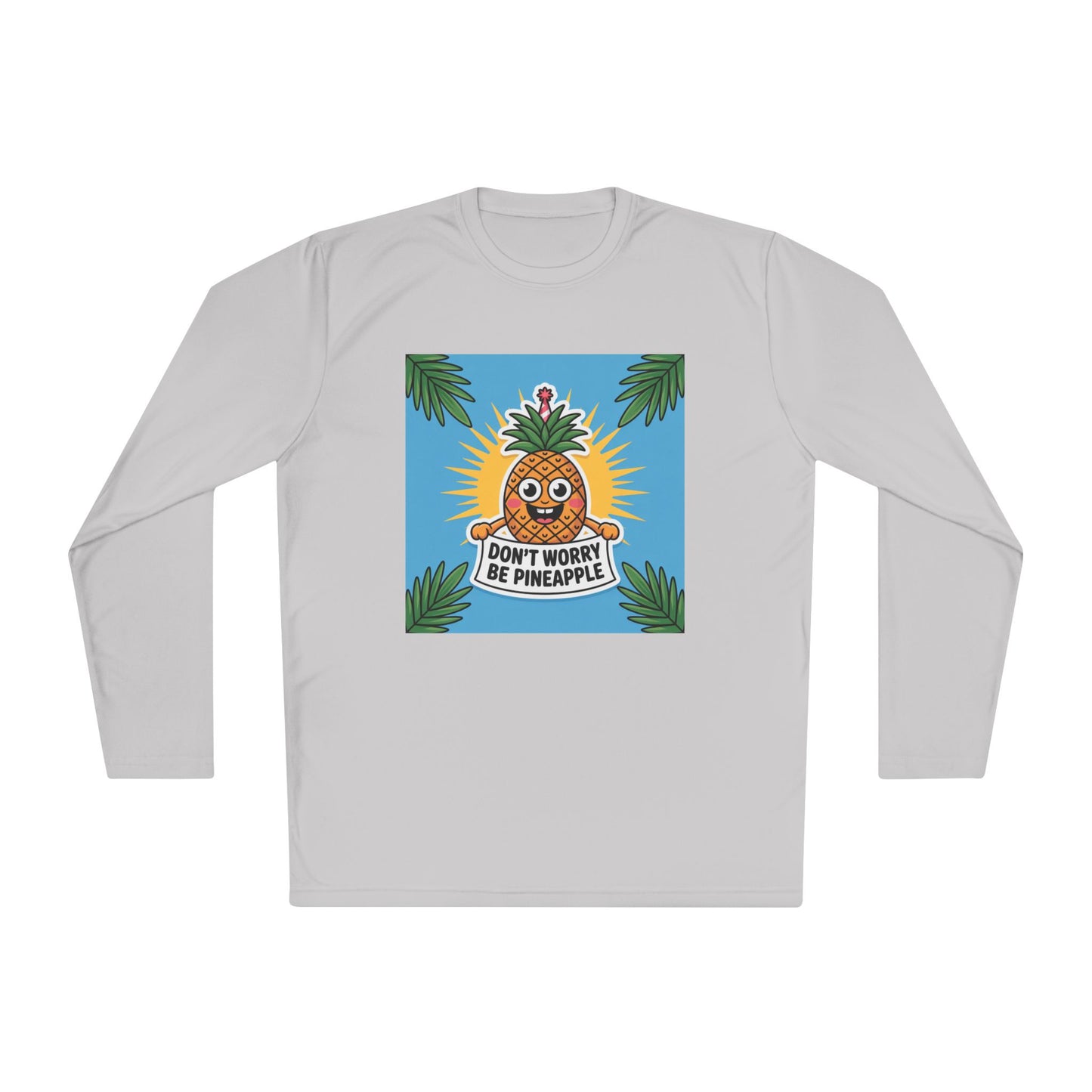 Pineapple Graphic Long Sleeve Tee, Don't Worry Be Pineapple Shirt, Casual Wear, Gift for Friends, Summer Style, Vacation Top.