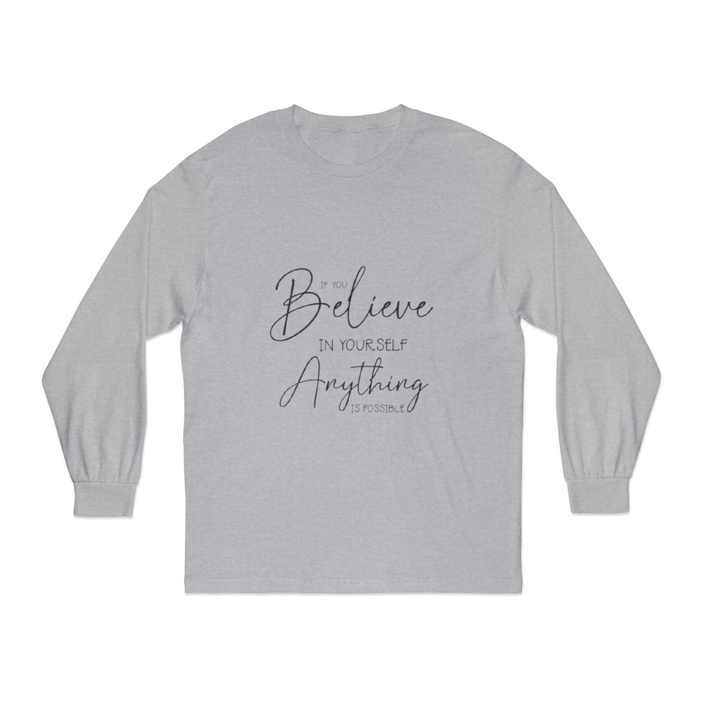 Inspirational Long Sleeve T-Shirt - Believe in Yourself, Motivational Tee, Shirt for Every Occasion, Gift Ideas, Everyday Wear