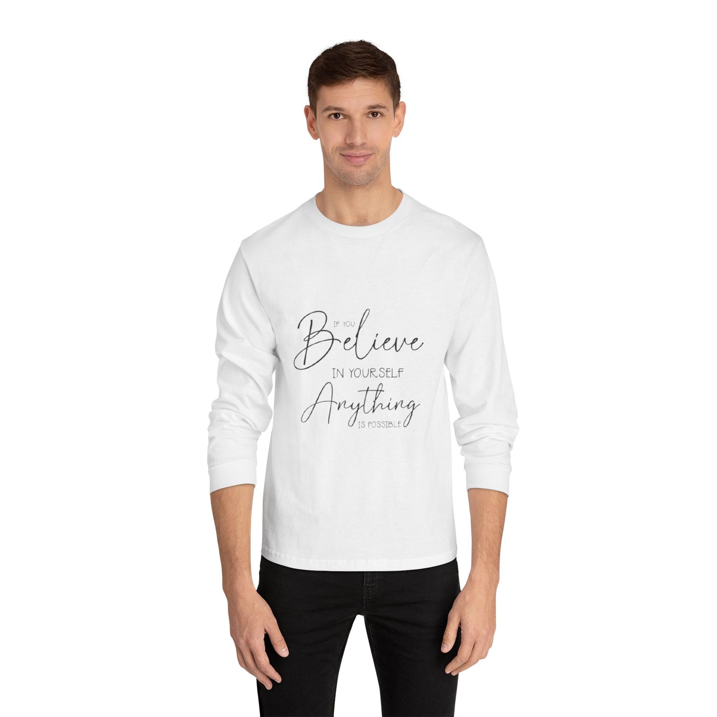 Inspirational Long Sleeve T-Shirt - Believe in Yourself, Motivational Tee, Shirt for Every Occasion, Gift Ideas, Everyday Wear