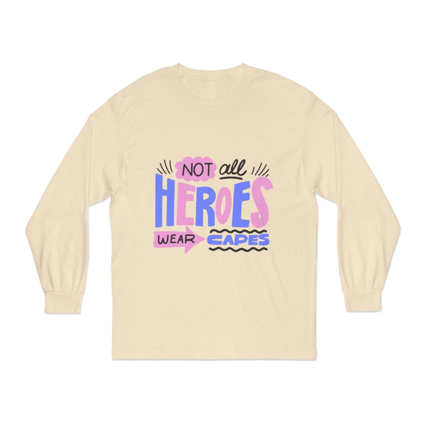 Classic Long Sleeve T-Shirt: Not All Heroes Wear Capes, Inspirational Tee, Gift for Heroes, Casual Wear, Everyday Comfort