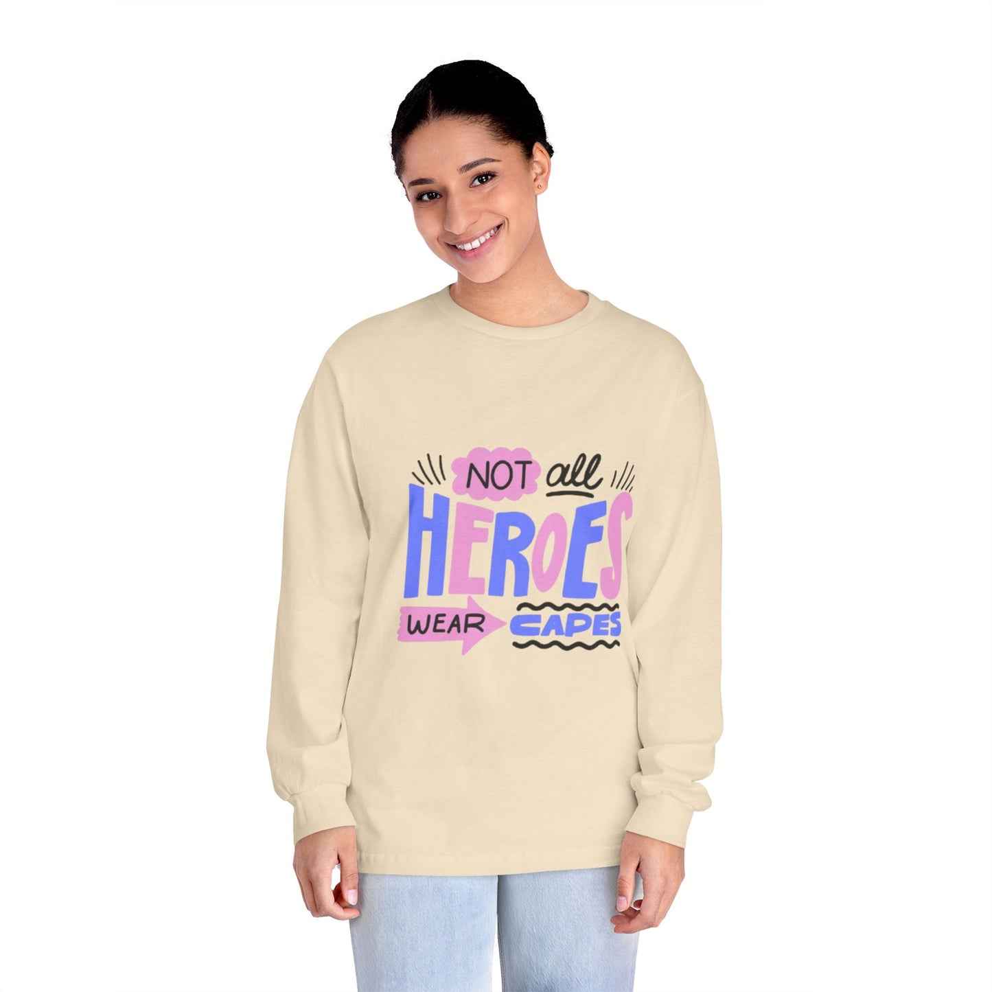 Classic Long Sleeve T-Shirt: Not All Heroes Wear Capes, Inspirational Tee, Gift for Heroes, Casual Wear, Everyday Comfort