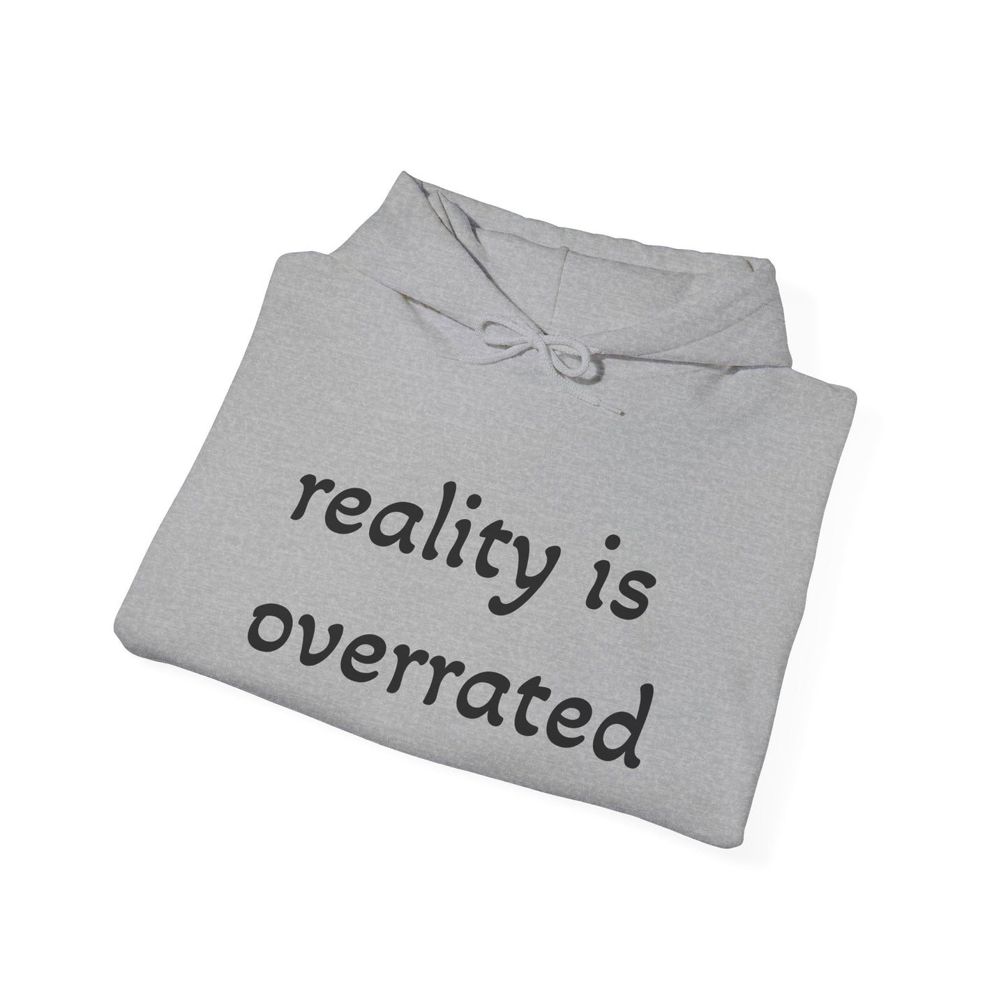 Reality Is Overrated Hoodie, Sweatshirt, Cozy Gift for Dreamers, Casual Style, Inspirational Apparel, Funny Hoodie