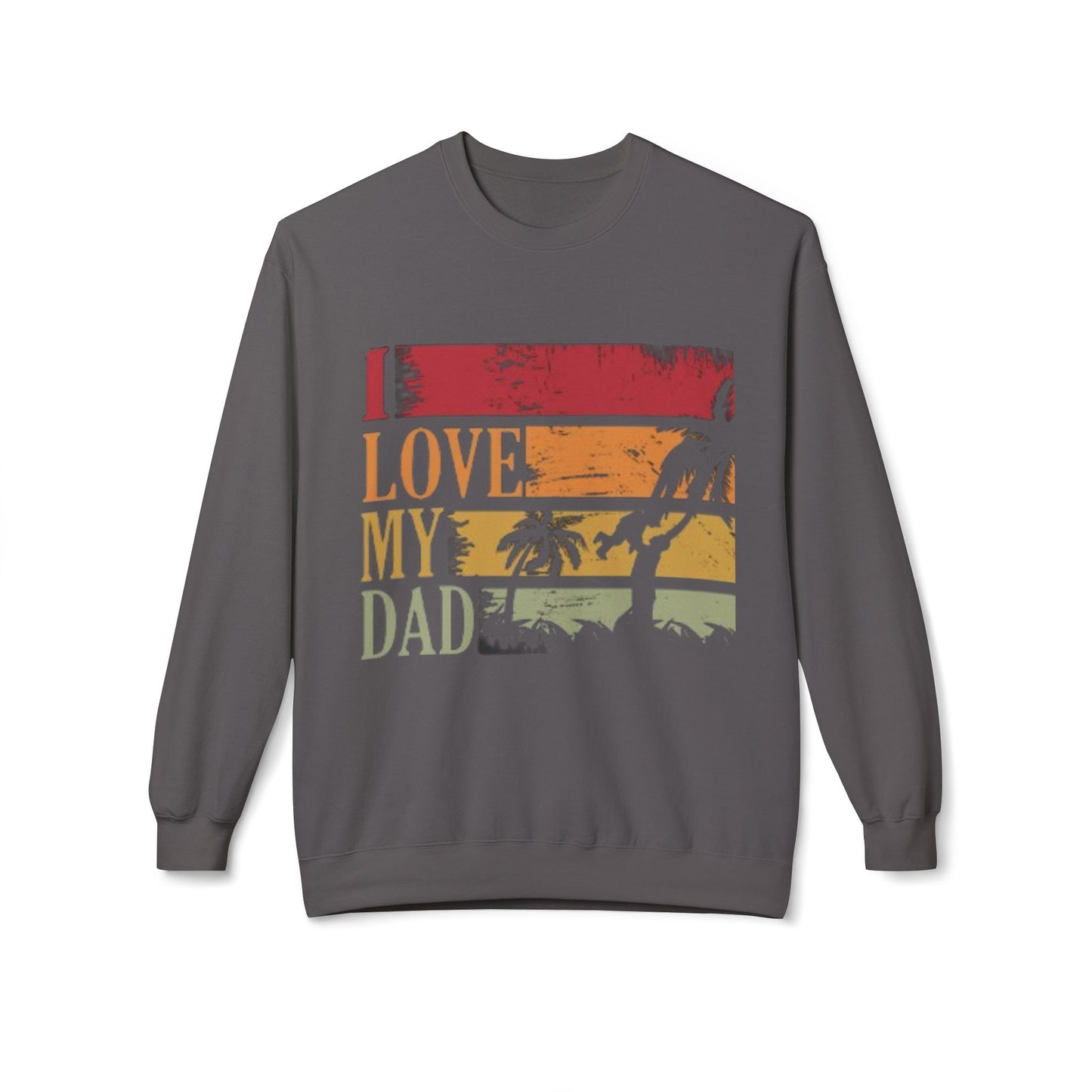 I Love My Dad Vintage Crewneck Sweatshirt, Father's Day Gift, Cozy  Fleece, Casual Wear, Family Reunion Apparel