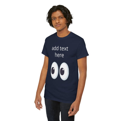 Funny Eyes Graphic Tee — Customizable “add text here” Shirt