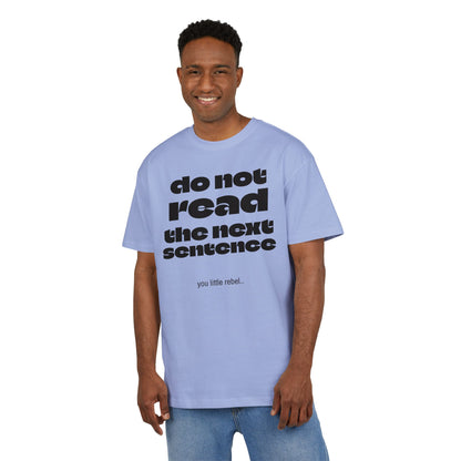 Do Not Read the Next Sentence,  Heavy Oversize Tee - Fun Graphic Shirt, Ideal for Casual Wear, Gifts, and Rebel Statements