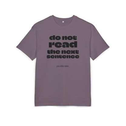 Do Not Read the Next Sentence,  Heavy Oversize Tee - Fun Graphic Shirt, Ideal for Casual Wear, Gifts, and Rebel Statements