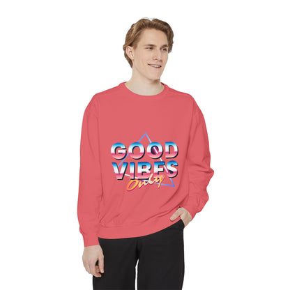 Good Vibes Only Sweatshirt, Garment-Dyed Crewneck, Cozy Casual Wear, Perfect for Festivals, Birthdays, Gifts