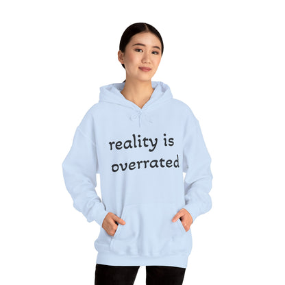 Reality Is Overrated Hoodie, Sweatshirt, Cozy Gift for Dreamers, Casual Style, Inspirational Apparel, Funny Hoodie