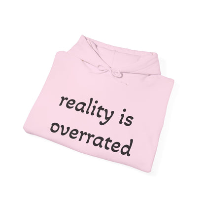 Reality Is Overrated Hoodie, Sweatshirt, Cozy Gift for Dreamers, Casual Style, Inspirational Apparel, Funny Hoodie