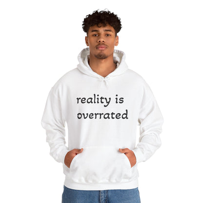Reality Is Overrated Hoodie, Sweatshirt, Cozy Gift for Dreamers, Casual Style, Inspirational Apparel, Funny Hoodie