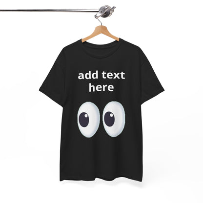 Funny Eyes Graphic Tee — Customizable “add text here” Shirt