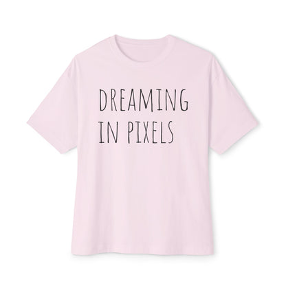 Dreaming in Pixels Oversized Tee |  Graphic T-Shirt, Casual Wear, Gift for Gamers, Artistic Style, Comfortable Apparel