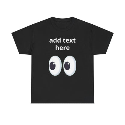 Funny Eyes Graphic Tee — Customizable “add text here” Shirt