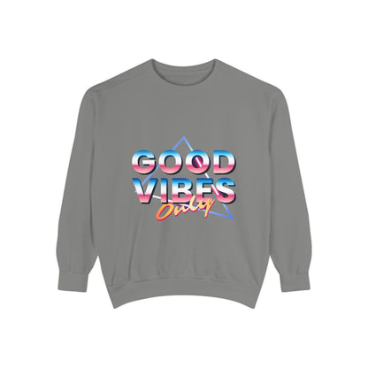 Good Vibes Only Sweatshirt, Garment-Dyed Crewneck, Cozy Casual Wear, Perfect for Festivals, Birthdays, Gifts