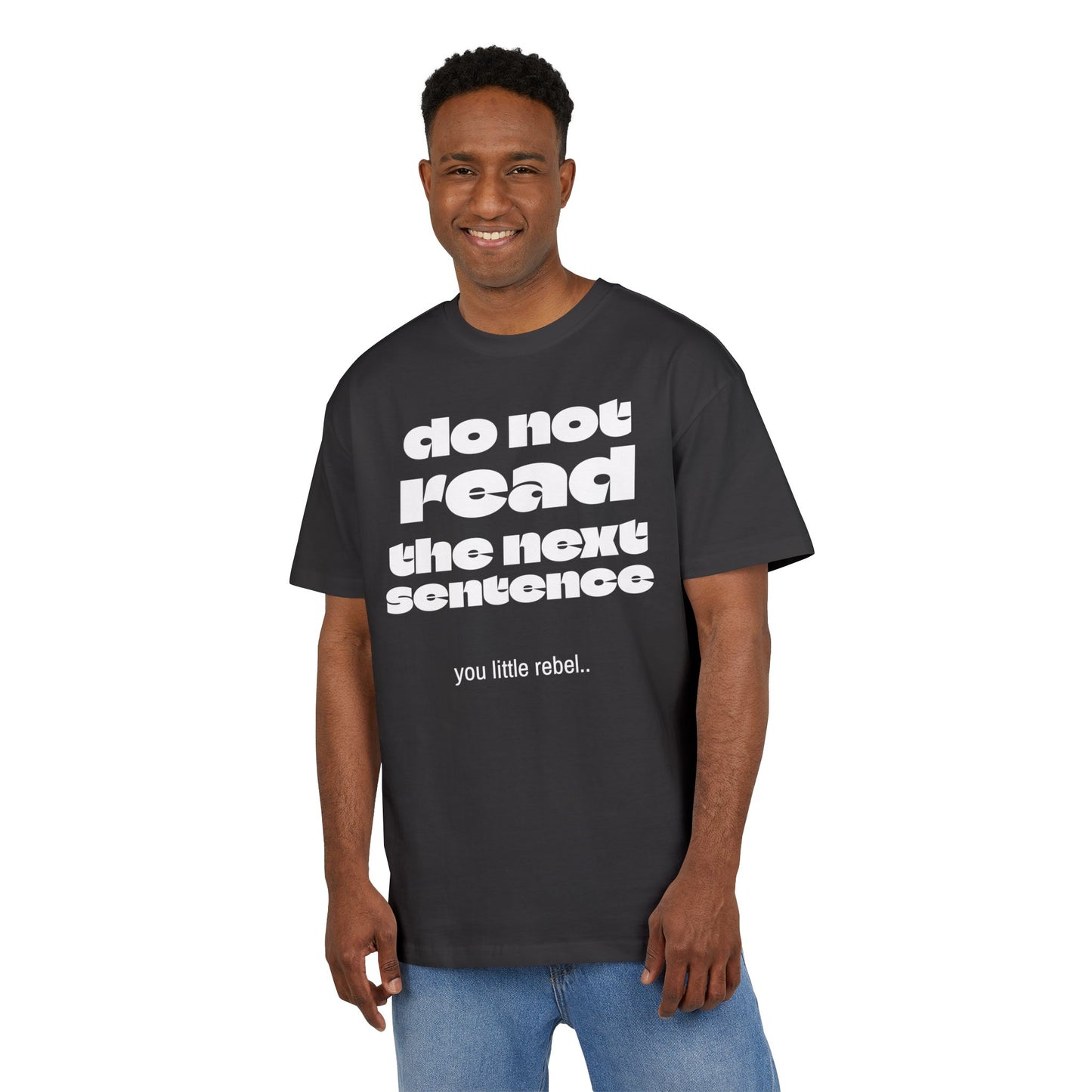 Do Not Read the Next Sentence,  Heavy Oversize Tee - Fun Graphic Shirt, Ideal for Casual Wear, Gifts, and Rebel Statements