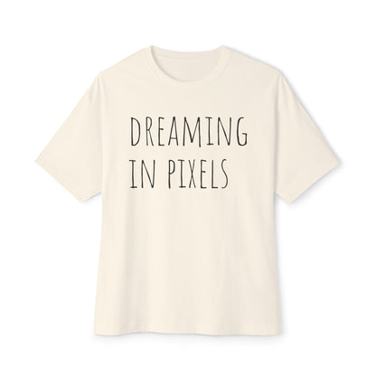 Dreaming in Pixels Oversized Tee |  Graphic T-Shirt, Casual Wear, Gift for Gamers, Artistic Style, Comfortable Apparel