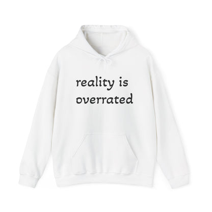 Reality Is Overrated Hoodie, Sweatshirt, Cozy Gift for Dreamers, Casual Style, Inspirational Apparel, Funny Hoodie