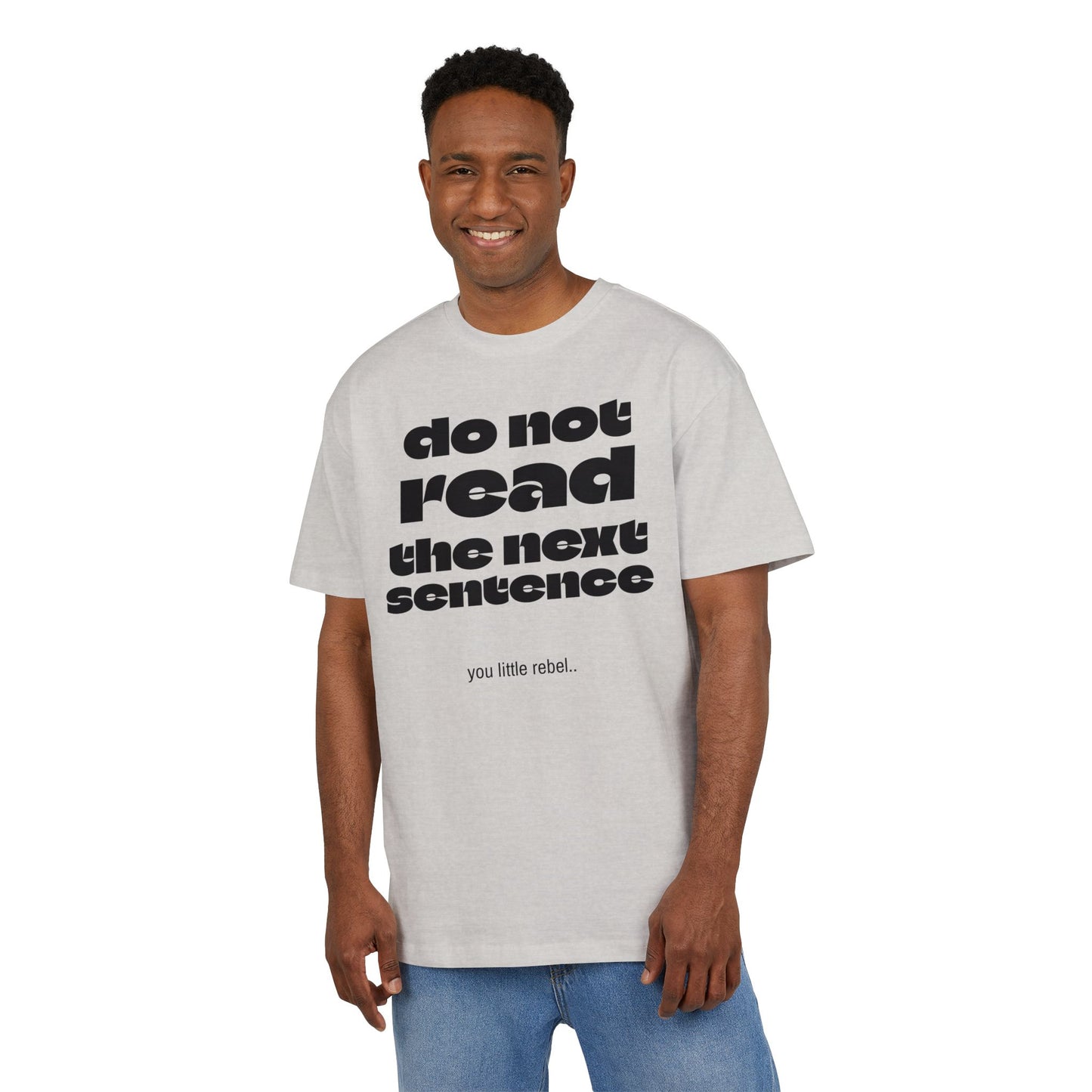 Do Not Read the Next Sentence,  Heavy Oversize Tee - Fun Graphic Shirt, Ideal for Casual Wear, Gifts, and Rebel Statements