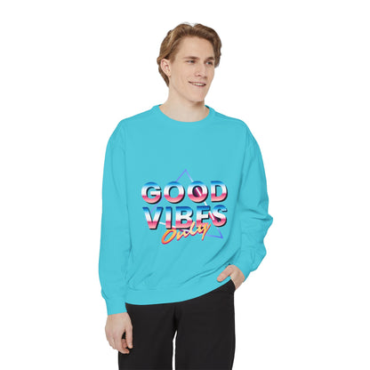 Good Vibes Only Sweatshirt, Garment-Dyed Crewneck, Cozy Casual Wear, Perfect for Festivals, Birthdays, Gifts