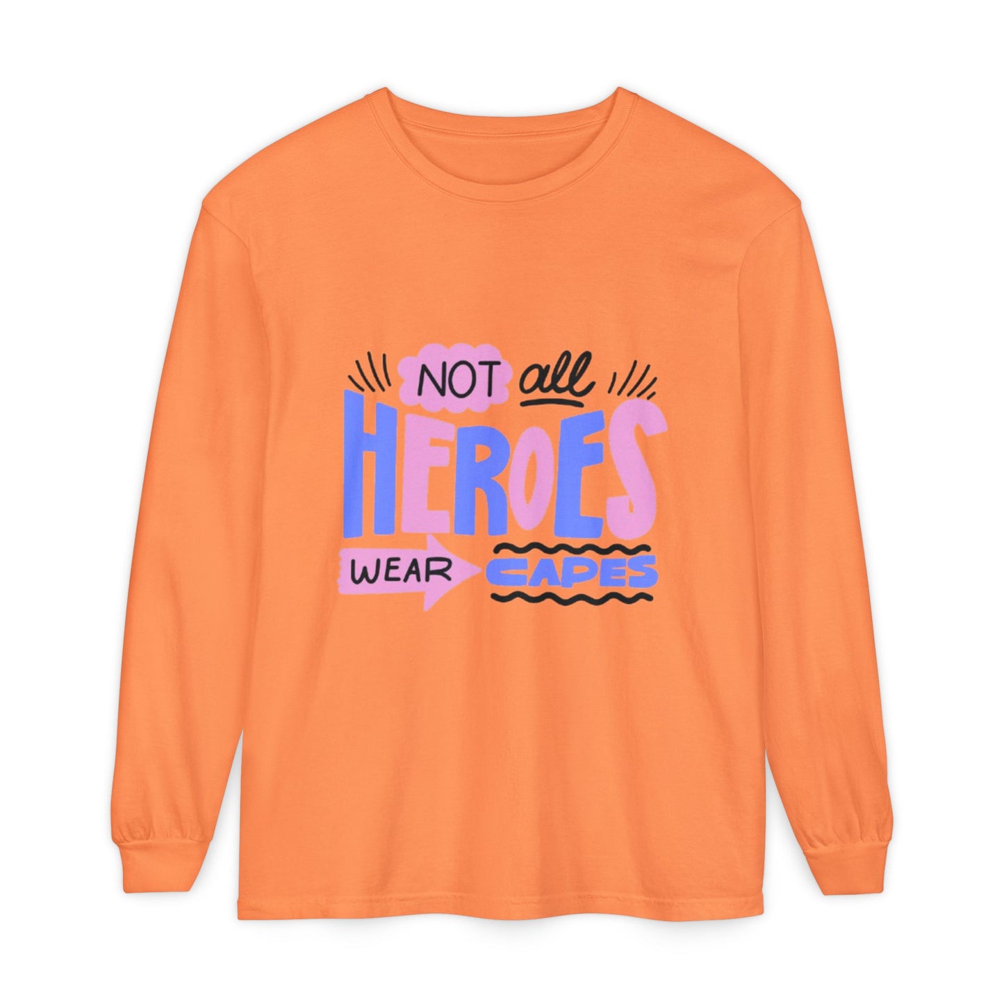 Long Sleeve T-Shirt - "Not All Heroes Wear Capes" | Gifts for Moms, Dads, Teachers, Nurses, Fun Casual Wear