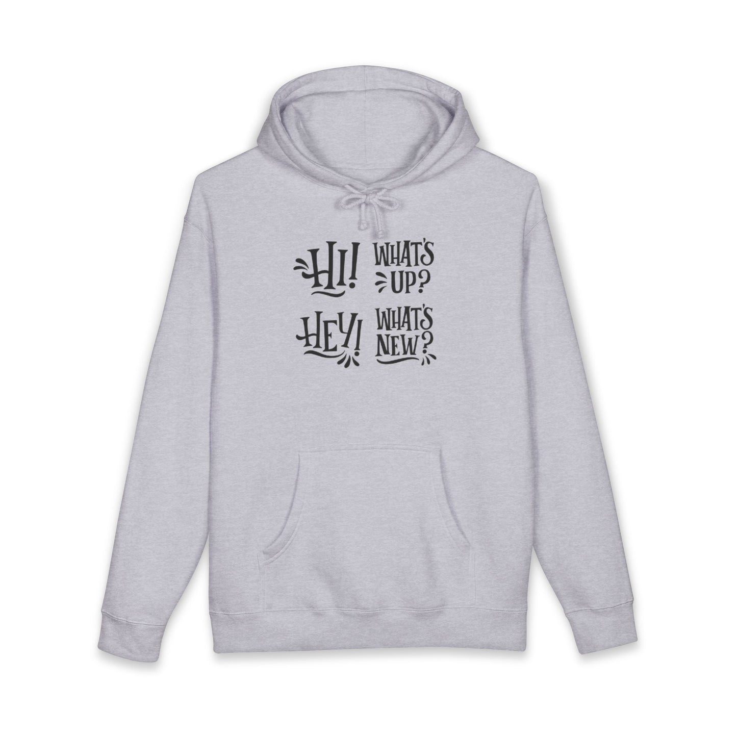 Casual Conversation Hoodie - "Hi! What's Up? Hey! What's New?"