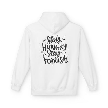Inspirational Fleece Hoodie - Stay Hungry Stay Foolish, Sweatshirt, Cozy Gift, Motivational Apparel, Everyday Style
