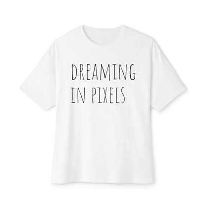 Dreaming in Pixels Oversized Tee |  Graphic T-Shirt, Casual Wear, Gift for Gamers, Artistic Style, Comfortable Apparel