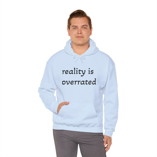 Reality Is Overrated Hoodie, Sweatshirt, Cozy Gift for Dreamers, Casual Style, Inspirational Apparel, Funny Hoodie