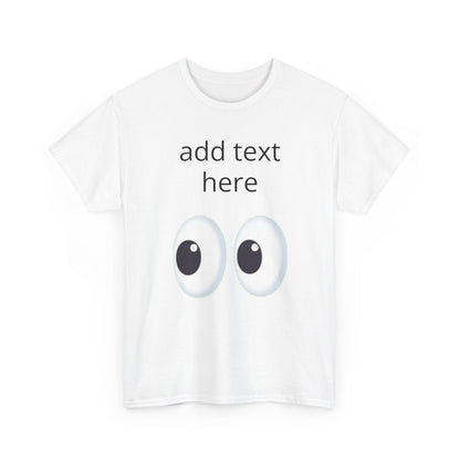 Funny Eyes Graphic Tee — Customizable “add text here” Shirt
