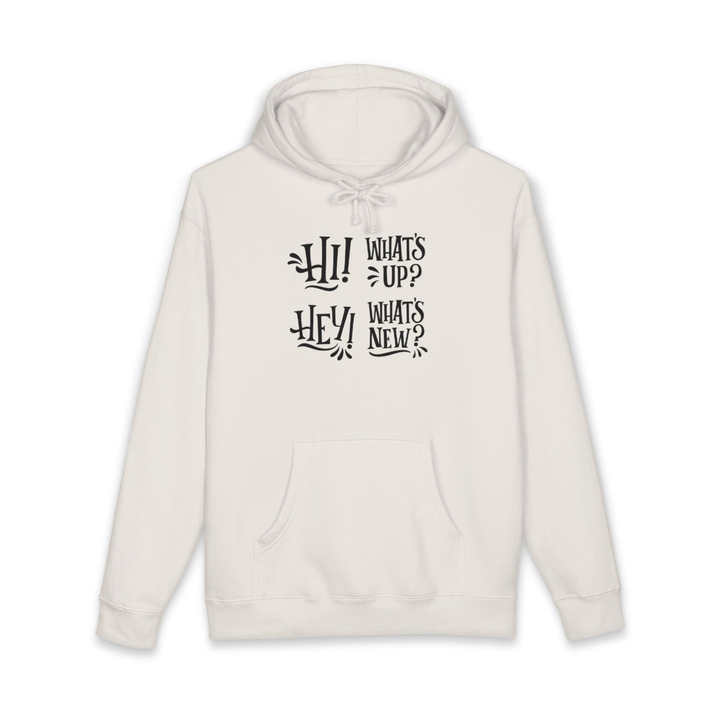 Casual Conversation Hoodie - "Hi! What's Up? Hey! What's New?"