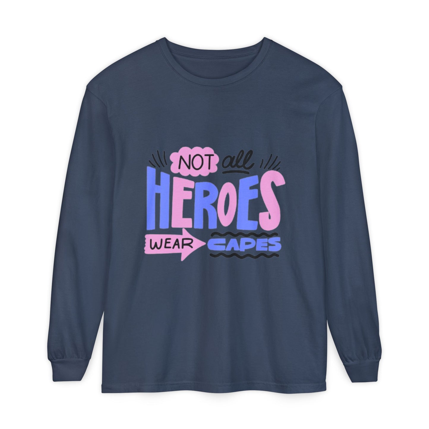 Long Sleeve T-Shirt - "Not All Heroes Wear Capes" | Gifts for Moms, Dads, Teachers, Nurses, Fun Casual Wear