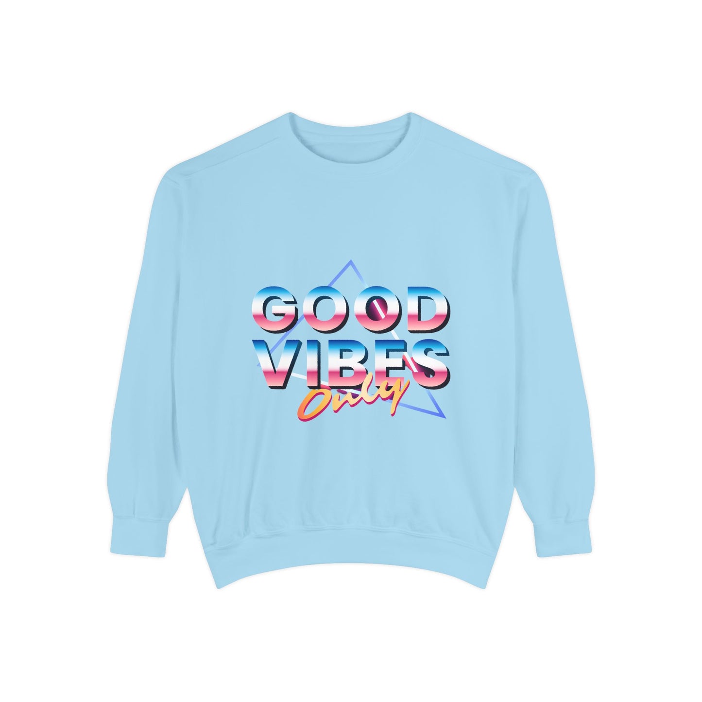 Good Vibes Only Sweatshirt, Garment-Dyed Crewneck, Cozy Casual Wear, Perfect for Festivals, Birthdays, Gifts