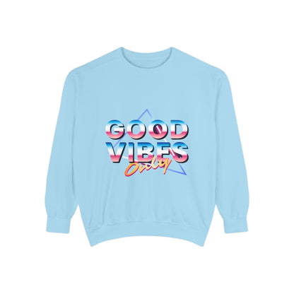 Good Vibes Only Sweatshirt, Garment-Dyed Crewneck, Cozy Casual Wear, Perfect for Festivals, Birthdays, Gifts