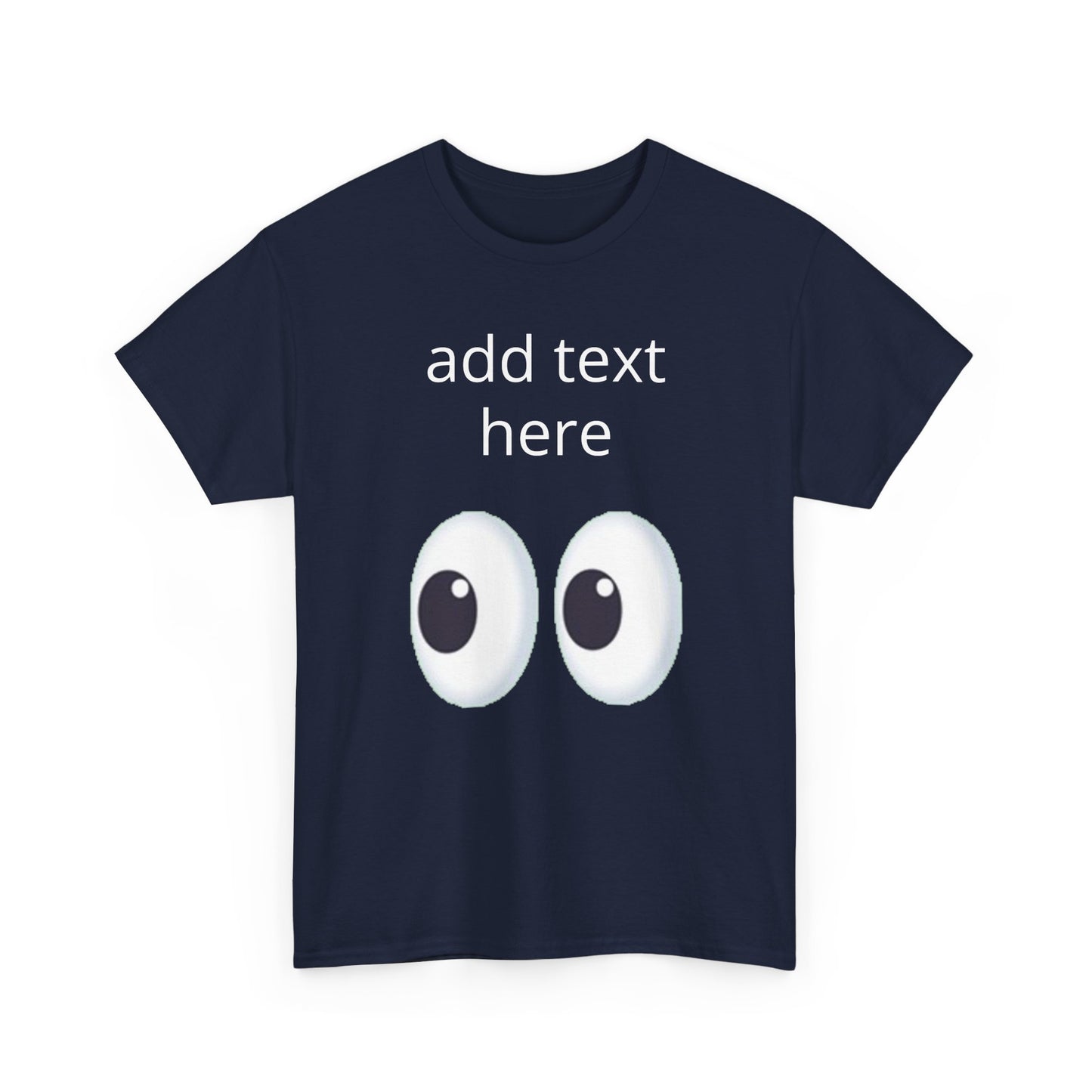 Funny Eyes Graphic Tee — Customizable “add text here” Shirt
