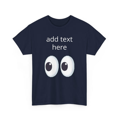 Funny Eyes Graphic Tee — Customizable “add text here” Shirt