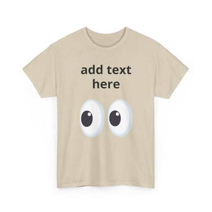 Funny Eyes Graphic Tee — Customizable “add text here” Shirt