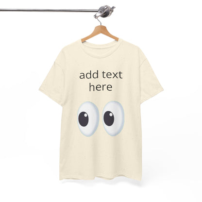 Funny Eyes Graphic Tee — Customizable “add text here” Shirt