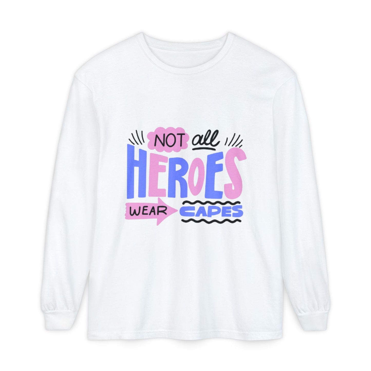 Long Sleeve T-Shirt - "Not All Heroes Wear Capes" | Gifts for Moms, Dads, Teachers, Nurses, Fun Casual Wear
