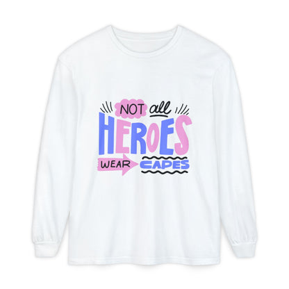 Long Sleeve T-Shirt - "Not All Heroes Wear Capes" | Gifts for Moms, Dads, Teachers, Nurses, Fun Casual Wear