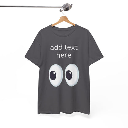 Funny Eyes Graphic Tee — Customizable “add text here” Shirt