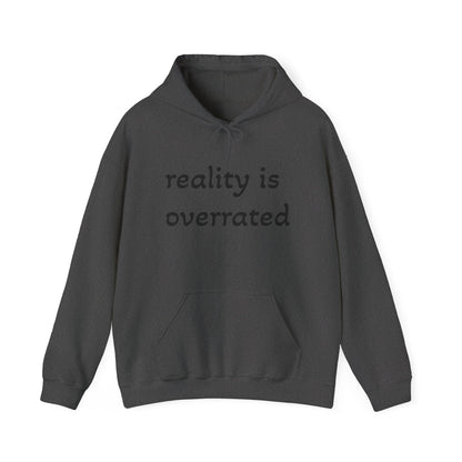 Reality Is Overrated Hoodie, Sweatshirt, Cozy Gift for Dreamers, Casual Style, Inspirational Apparel, Funny Hoodie