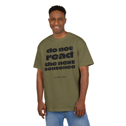 Do Not Read the Next Sentence,  Heavy Oversize Tee - Fun Graphic Shirt, Ideal for Casual Wear, Gifts, and Rebel Statements