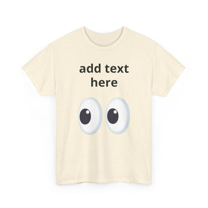 Funny Eyes Graphic Tee — Customizable “add text here” Shirt