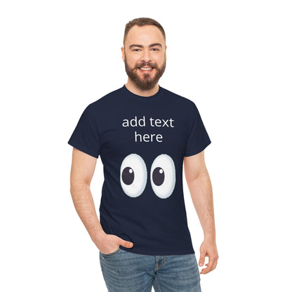 Funny Eyes Graphic Tee — Customizable “add text here” Shirt