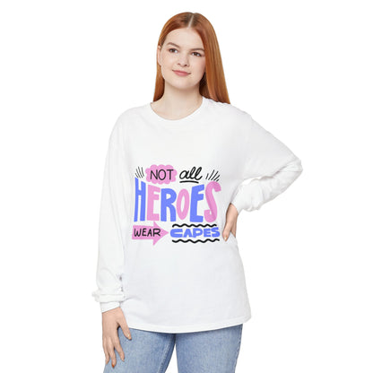 Long Sleeve T-Shirt - "Not All Heroes Wear Capes" | Gifts for Moms, Dads, Teachers, Nurses, Fun Casual Wear